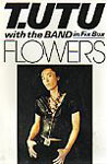 T.UTU with The Band in Fix Box FLOWERS