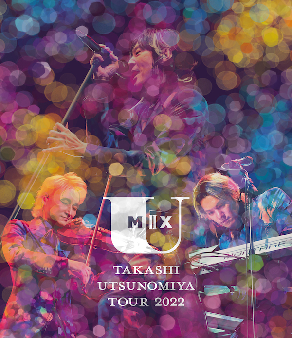 Takashi Utsunomiya Tour 2022 U Mix ♯2LIVE Blu-ray 一般版発売！